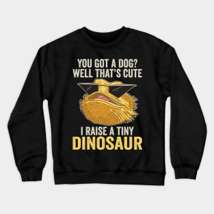I Raise A Tiny Dinosaur Funny Bearded Dragon Crewneck Sweatshirt